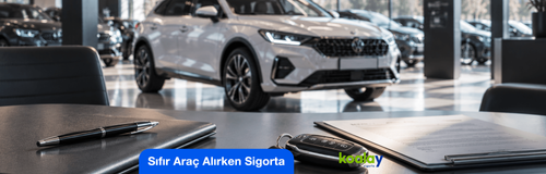 Sıfır Araç Alırken Sigorta